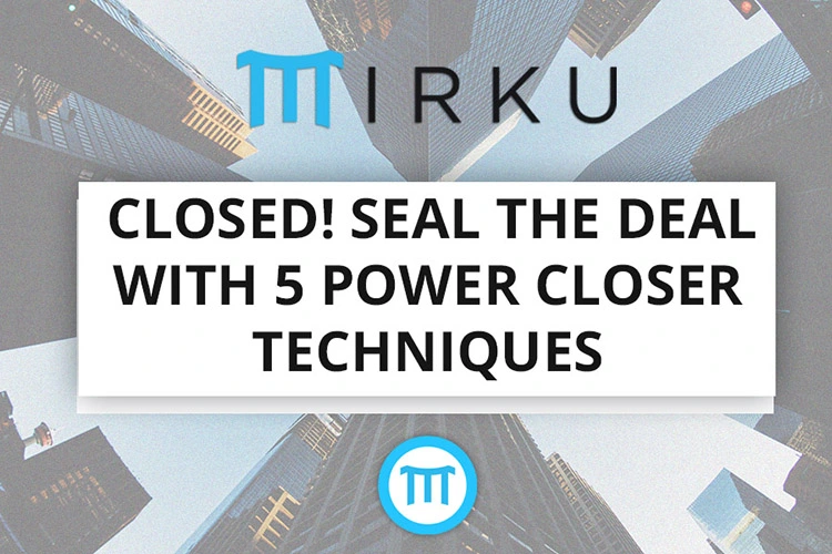 CLOSED! Seal the deal with 5 power closer techniques