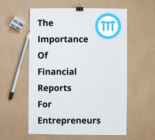 The Importance Of Financial ‍Reports For Entrepreneurs